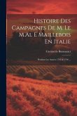 Histoire Des Campagnes De M. Le M.Al E Maillebois En Italie: Pendant Les Années 1745 & 1746 ...