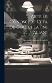 Arte Di Conoscere L'età De Codici Latini Et Italiani