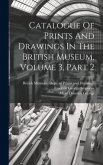 Catalogue Of Prints And Drawings In The British Museum, Volume 3, Part 2