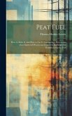 Peat Fuel: How to Make It, and How to Use It: Containing a Description of an Improved Process and Improved Machinery for Manufact