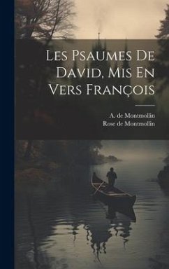 Les Psaumes De David, Mis En Vers François - Montmollin, Rose De