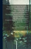 The Forest Tree Planters' Manual. &quote;embodying Such Instructions And Directions For Tree Planting And Cultivation As Experience And Observation Have Dem