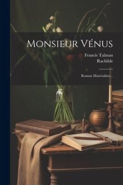 Monsieur Vénus: Roman Matérialiste... - Talman, Francis