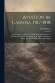 Aviation in Canada, 1917-1918: Being a Brief Account of the Work of the Royal Air Force, Canada, the Aviation Department of the Imperial Munitions Bo