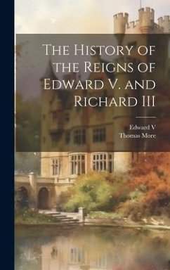 The History of the Reigns of Edward V. and Richard III - More, Thomas; V, Edward