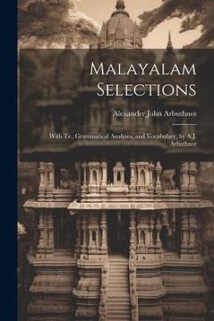 Malayalam Selections: With Tr., Grammatical Analyses, and Vocabulary, by A.J. Arbuthnot - Arbuthnot, Alexander John