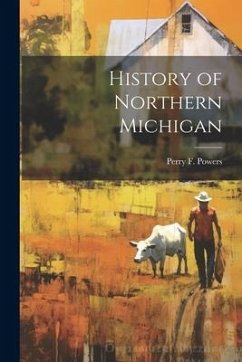 History of Northern Michigan - Powers, Perry F.