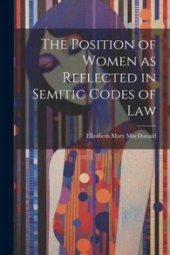 The Position of Women as Reflected in Semitic Codes of Law - MacDonald, Elizabeth Mary