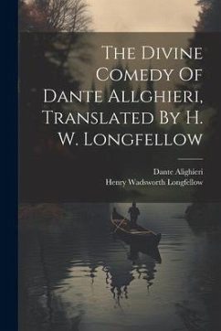 The Divine Comedy Of Dante Allghieri, Translated By H. W. Longfellow - Longfellow, Henry Wadsworth; Alighieri, Dante