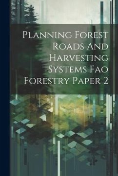 Planning Forest Roads And Harvesting Systems Fao Forestry Paper 2 - Anonymous