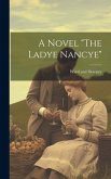 A Novel &quote;The Ladye Nancye&quote;