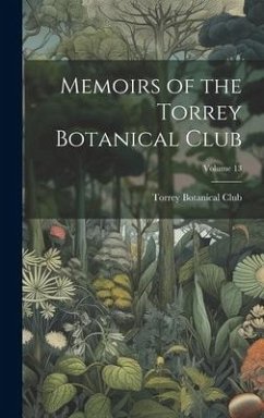 Memoirs of the Torrey Botanical Club; Volume 13