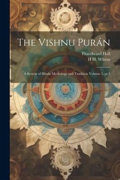 The Vishnu Purán: A System of Hindu Mythology and Tradition Volume 5, pt.2 - Hall, Fitzedward; Wilson, H. H.