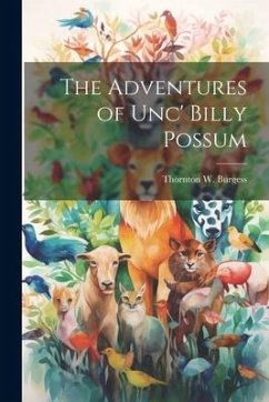 The Adventures of Unc' Billy Possum - Burgess, Thornton W.