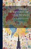 Sacred Scriptures of the World: Being Selections of the Most Devotional and Ethical Portions of the Ancient Hebrew and Christian Scriptures, to Which