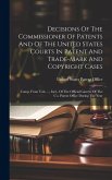 Decisions Of The Commissioner Of Patents And Of The United States Courts In Patent And Trade-mark And Copyright Cases: Comp. From Vols. ..., Incl., Of