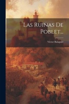 Las Ruinas De Poblet... - Balaguer, Víctor