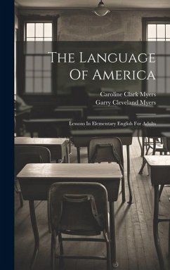 The Language Of America: Lessons In Elementary English For Adults - Myers, Caroline Clark