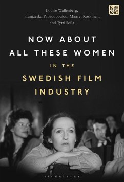 Now about All These Women in the Swedish Film Industry - Wallenberg, Louise; Papadopoulou, Frantzeska; Koskinen, Maaret; Soila, Tytti