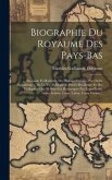 Biographie Du Royaume Des Pays-Bas: Ancienne Et Moderne, Ou Histoire Abrégée, Par Ordre Alphabétique, De La Vie Publique Et Privée Des Belges Et Des H