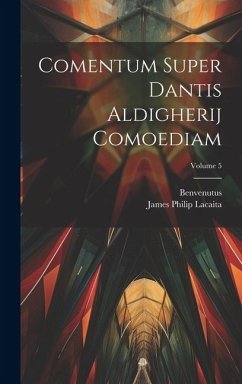 Comentum Super Dantis Aldigherij Comoediam; Volume 5 - Benvenutus; Lacaita, James Philip