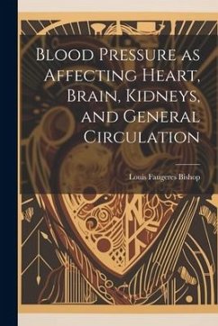 Blood Pressure as Affecting Heart, Brain, Kidneys, and General Circulation - Bishop, Louis Faugeres