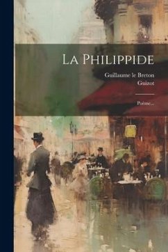 La Philippide: Poème... - Breton, Guillaume Le; Guizot