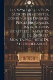 Les Mysteres Les Plus Secrets Des Jésuites, Contenus En Diverses Pièces Originales [instructions Secrettes... Traduites De... Secreta Monita.prophétie