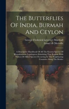 The Butterflies Of India, Burmah And Ceylon: A Descriptive Handbook Of All The Known Species Of Rhopalocerous Lepidoptera Inhabiting That Region, With