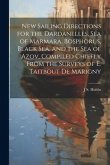 New Sailing Directions for the Dardanelles, Sea of Marmara, Bosphorus, Black Sea, and the Sea of Azov, Compiled Chiefly From the Surveys of E. Taitbou