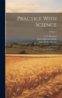 Practice With Science: A Series Of Agricultural Papers; Volume 1 - Constable, John; Smith, Robert