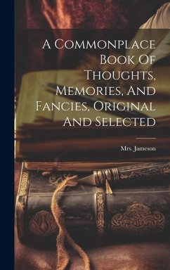 A Commonplace Book Of Thoughts, Memories, And Fancies, Original And Selected - (Anna), Jameson