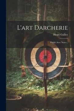 L'art Darcherie: Publié Avec Notes... - Gallice, Henri