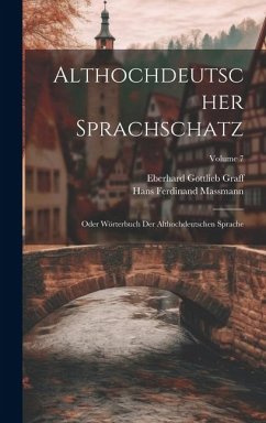 Althochdeutscher Sprachschatz: Oder Wörterbuch Der Althochdeutschen Sprache; Volume 7 - Graff, Eberhard Gottlieb