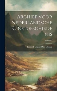 Archief Voor Nederlandsche Kunstgeschiedenis; Volume 3 - Obreen, Frederik Daniel Otto
