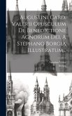 Augustini Card. Valerii Opusculum De Benedictione Agnorum Dei, A Stephano Borgia Illustratum...