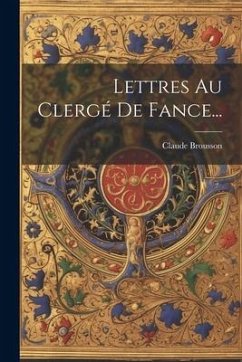 Lettres Au Clergé De Fance... - Brousson, Claude