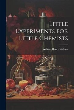 Little Experiments for Little Chemists - Walenn, William Henry