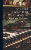 A Choice Fragment of What Mother-in-law Knows About Cooking; or, Many a Dime Saved
