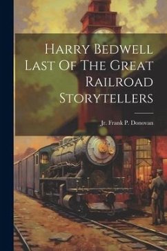 Cover Harry Bedwell Last Of The Great Railroad Storytellers