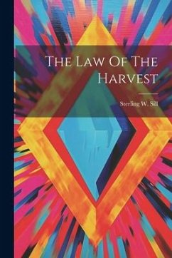 The Law Of The Harvest - Sill, Sterling W.
