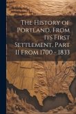 The History of Portland, from its First Settlement, Part II From 1700 - 1833