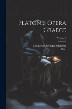 Platonis Opera Graece; Volume 3 - Plato; Schneider, Carl Ernst Christoph