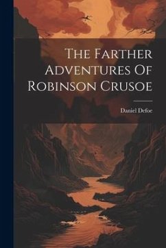 The Farther Adventures Of Robinson Crusoe - Defoe, Daniel