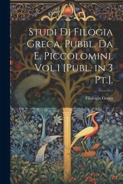 Cover Studi Di Filogia Greca. Pubbl. Da E. Piccolomini. Vol.1 [Publ. in 3 Pt.].