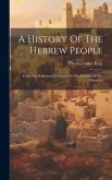 A History Of The Hebrew People: From The Settlement In Canaan To The Division Of The Kingdom