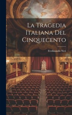 La Tragedia Italiana Del Cinquecento - Neri, Ferdinando