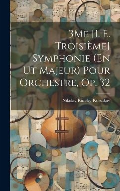 3Me [I. E. Troisième] Symphonie (En Ut Majeur) Pour Orchestre, Op. 32 - Rimsky-Korsakov, Nikolay