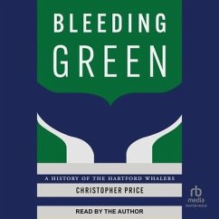 Bleeding Green: A History of the Hartford Whalers - Price, Christopher