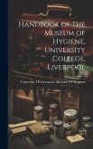 Handbook of the Museum of Hygiene, University College, Liverpool